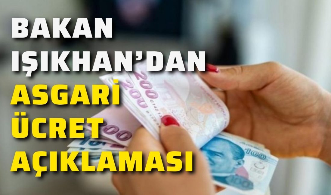 Çalışma ve Sosyal Hizmetler Bakanı Vedat Işıkhan, “2024 yılı asgari