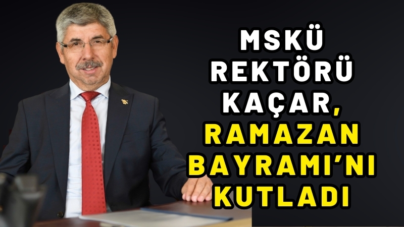 MSKÜ Rektörü Prof. Dr.