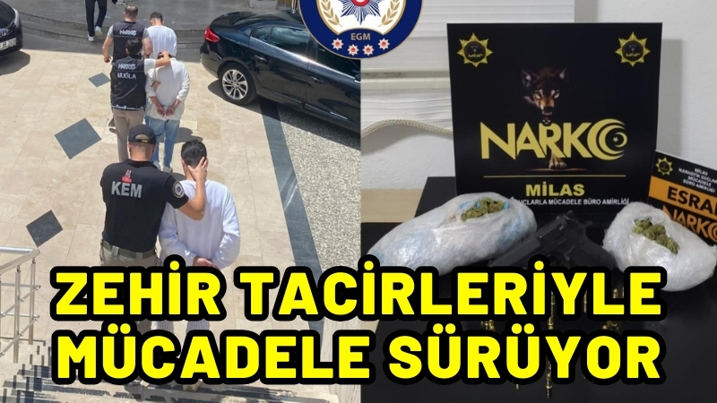 Zehir tacirleriyle mücadele sürüyor