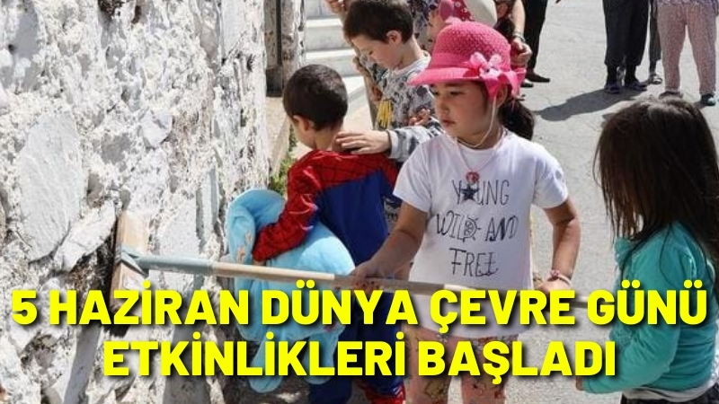 5 HAZİRAN DÜNYA ÇEVRE GÜNÜ ETKİNLİKLERİ BAŞLADI