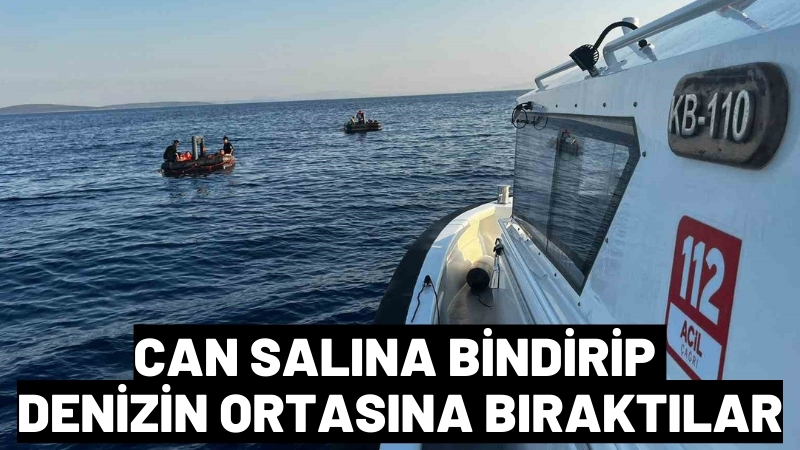 Can salına bindirip denizin ortasına bıraktılar