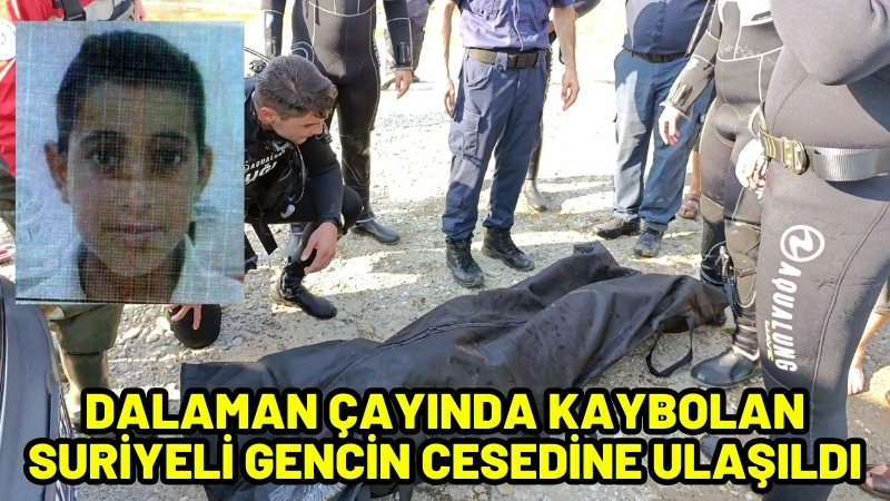 Dalaman Çayında kaybolan Suriyeli gencin cesedine ulaşıldı