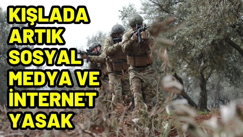 Kışlada artık sosyal medya ve İnternet yasak