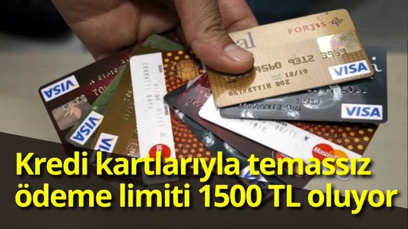 Kredi kartlarıyla temassız ödeme limiti 1500 TL oluyor