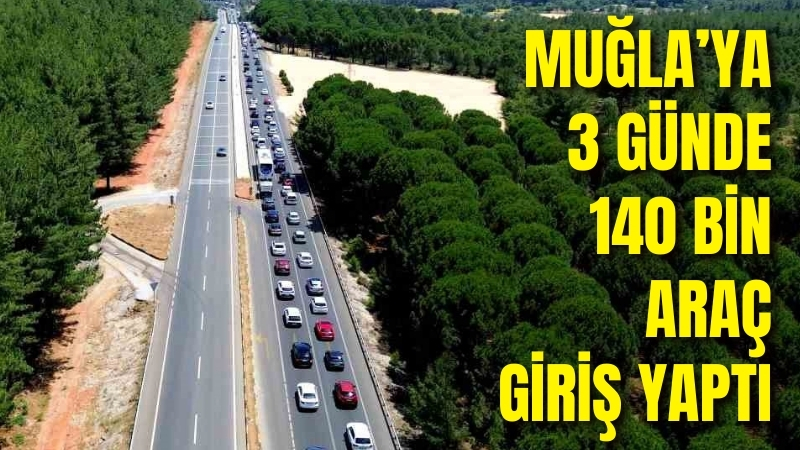 Muğla’ya 3 günde 140 bin araç giriş yaptı