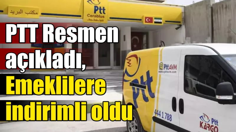 PTT Resmen açıkladı, Emeklilere indirimli oldu