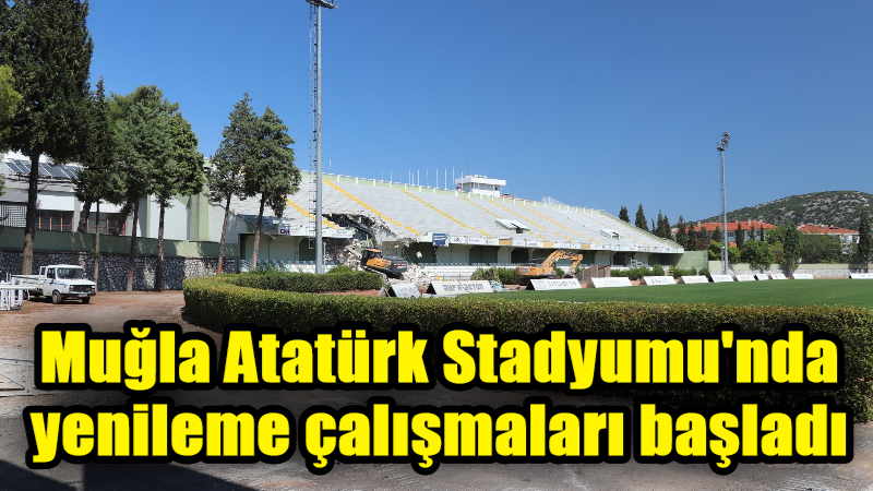 Muğla Atatürk Stadyumu’nda yenileme çalışmaları başladı