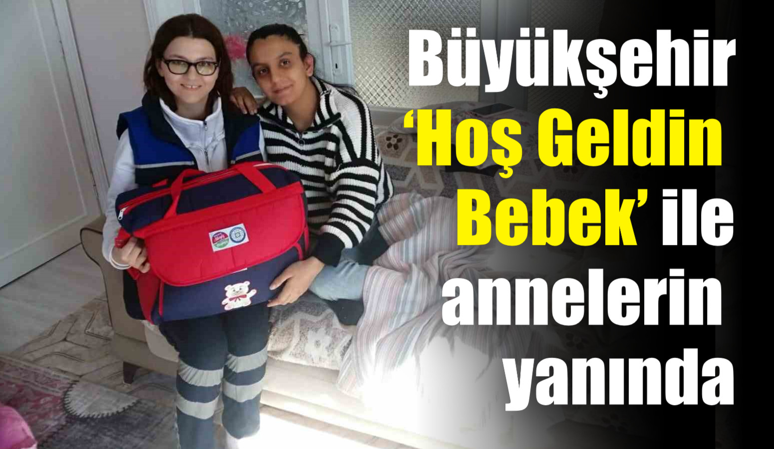 Büyükşehir ‘Hoş Geldin Bebek’ ile annelerin yanında