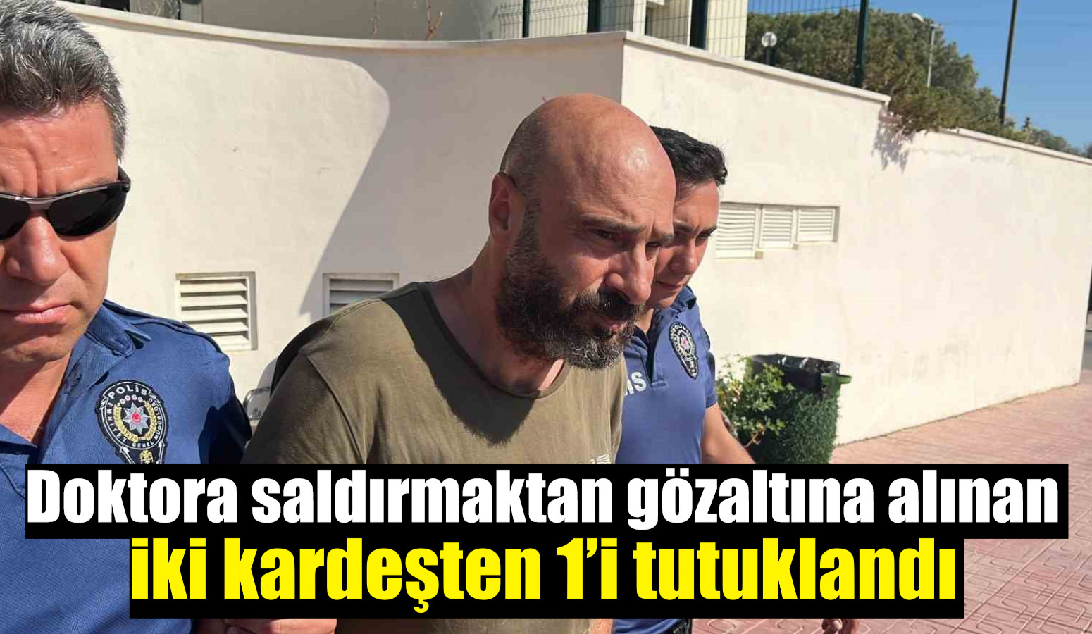 Doktora saldırmaktan gözaltına alınan iki kardeşten 1’i tutuklandı