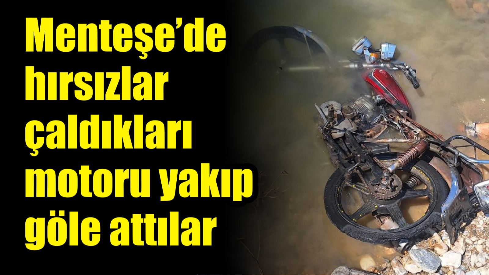 Menteşe’de hırsızlar çaldıkları motoru yakıp göle attılar