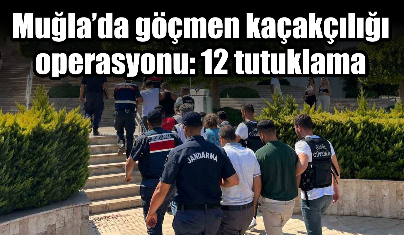 Muğla’da göçmen kaçakçılığı operasyonu: 12 tutuklama