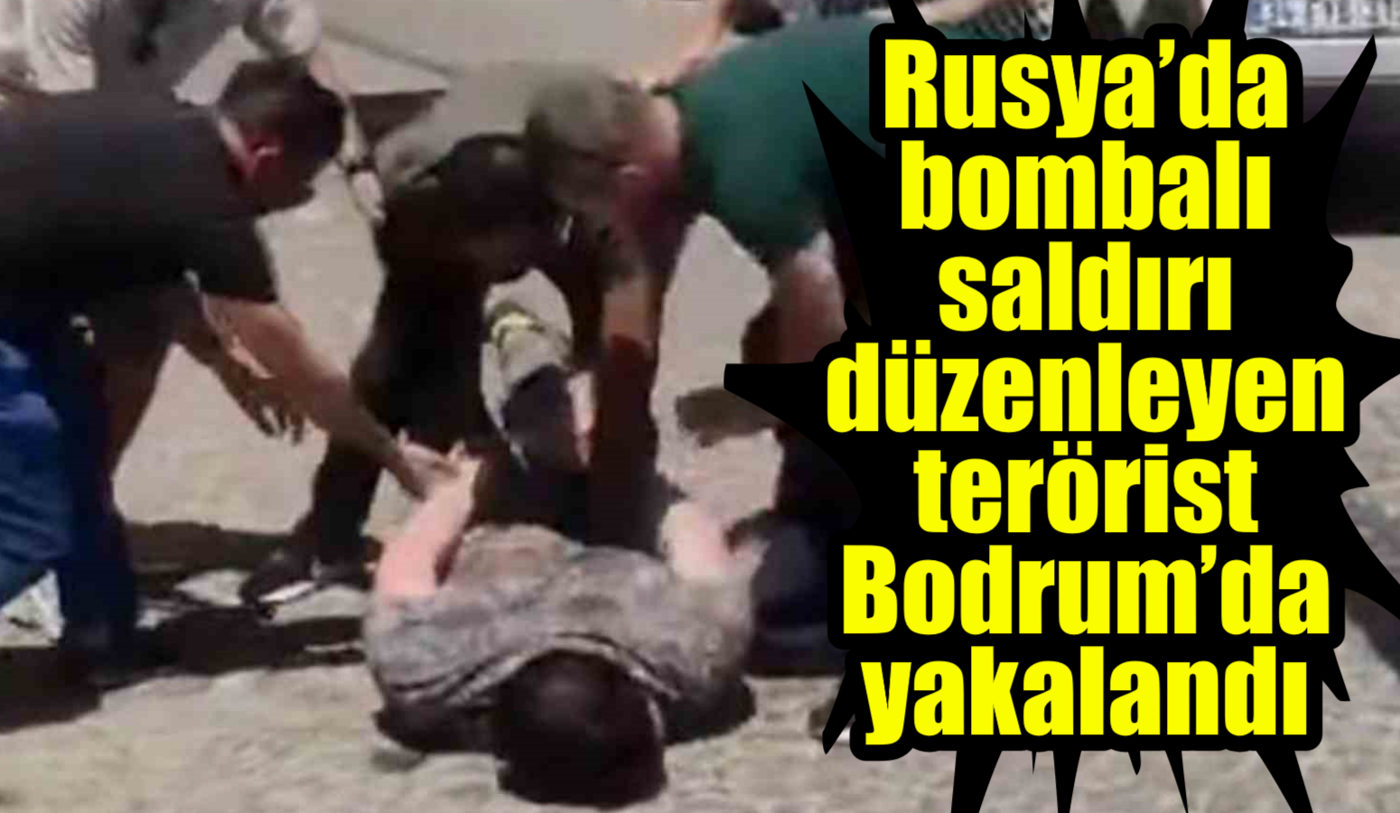 Rusya’da bombalı saldırı düzenleyen terörist Bodrum’da yakalandı