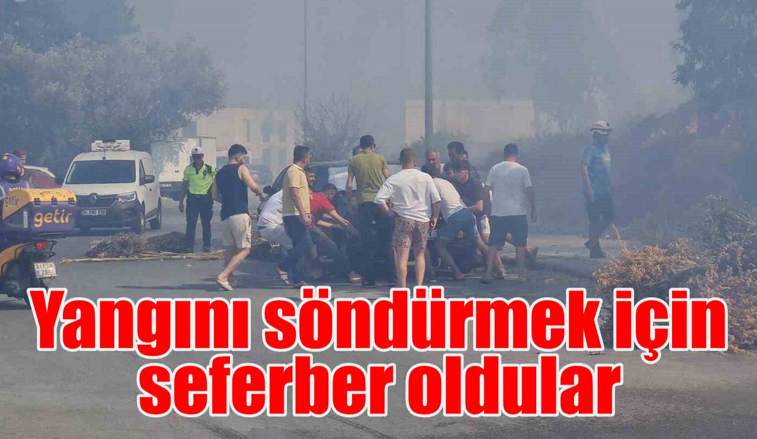 Yangını söndürmek için seferber oldular