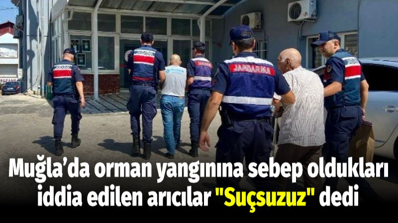 Muğla’da orman yangınına sebep oldukları iddia edilen arıcılar “Suçsuzuz” dedi