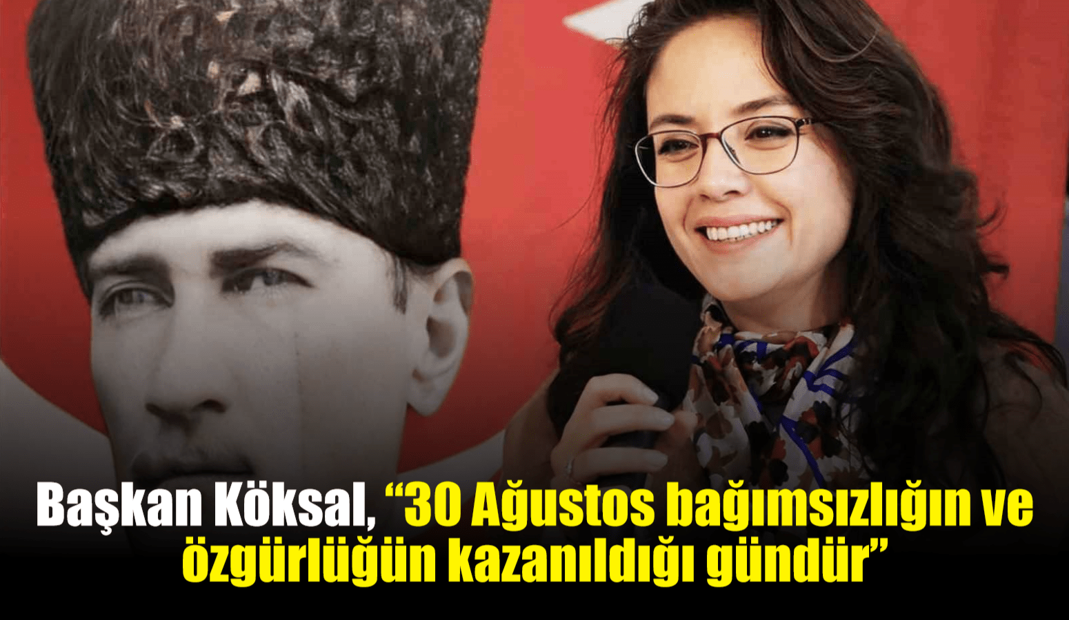 Başkan Köksal, “30 Ağustos bağımsızlığın ve özgürlüğün kazanıldığı gündür”