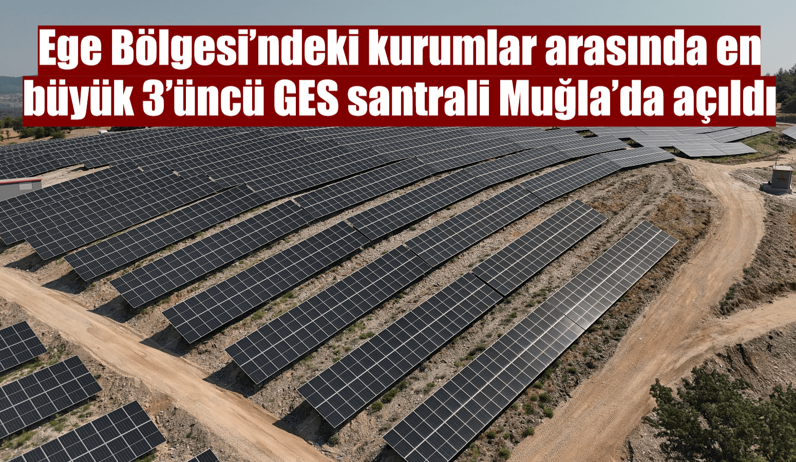 Ege Bölgesi’ndeki kurumlar arasında en büyük 3’üncü GES santrali Muğla’da açıldı