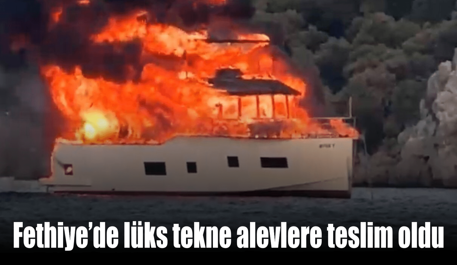 Fethiye’de lüks tekne alevlere teslim oldu