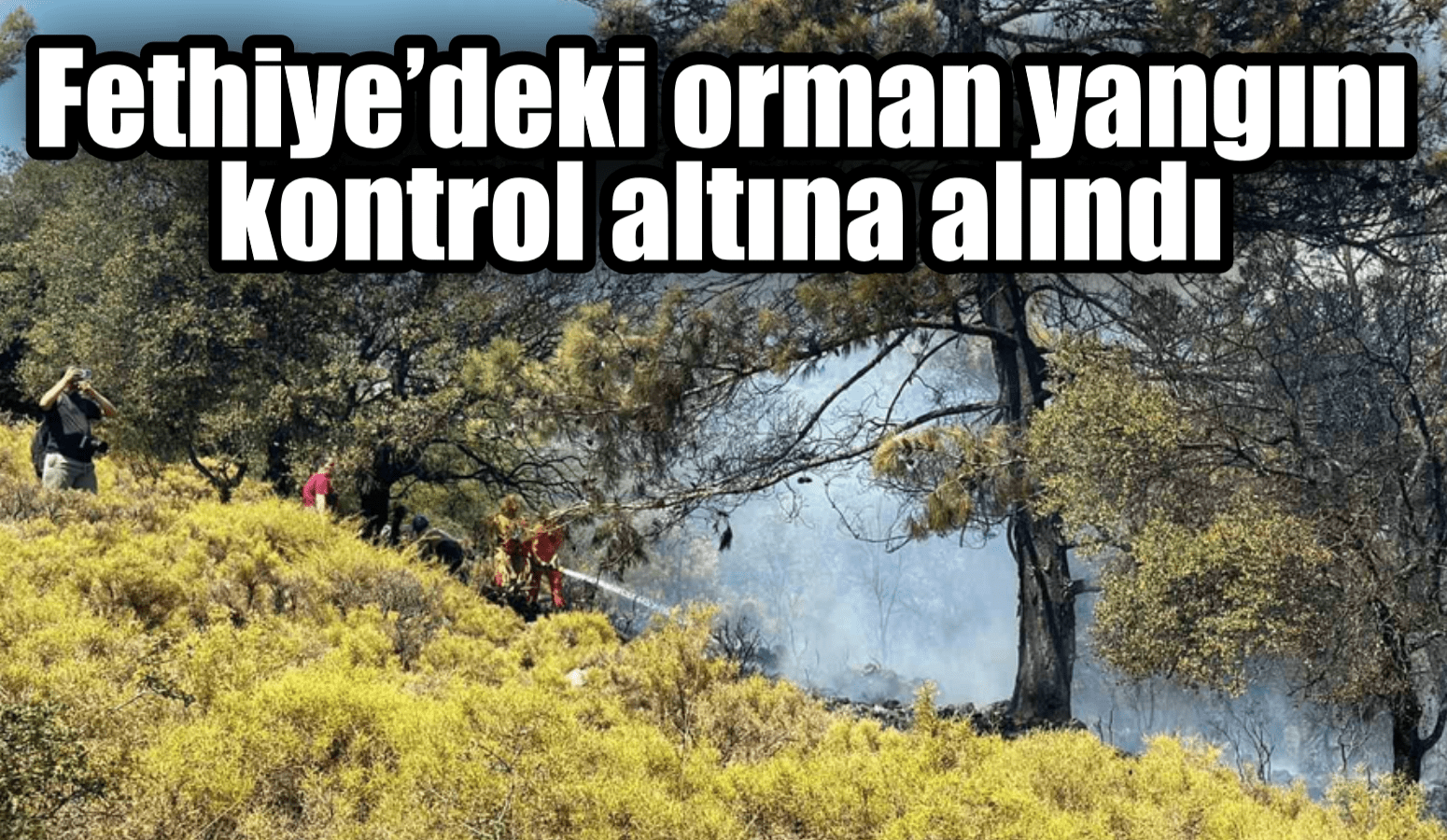 Fethiye’deki orman yangını kontrol altına alındı