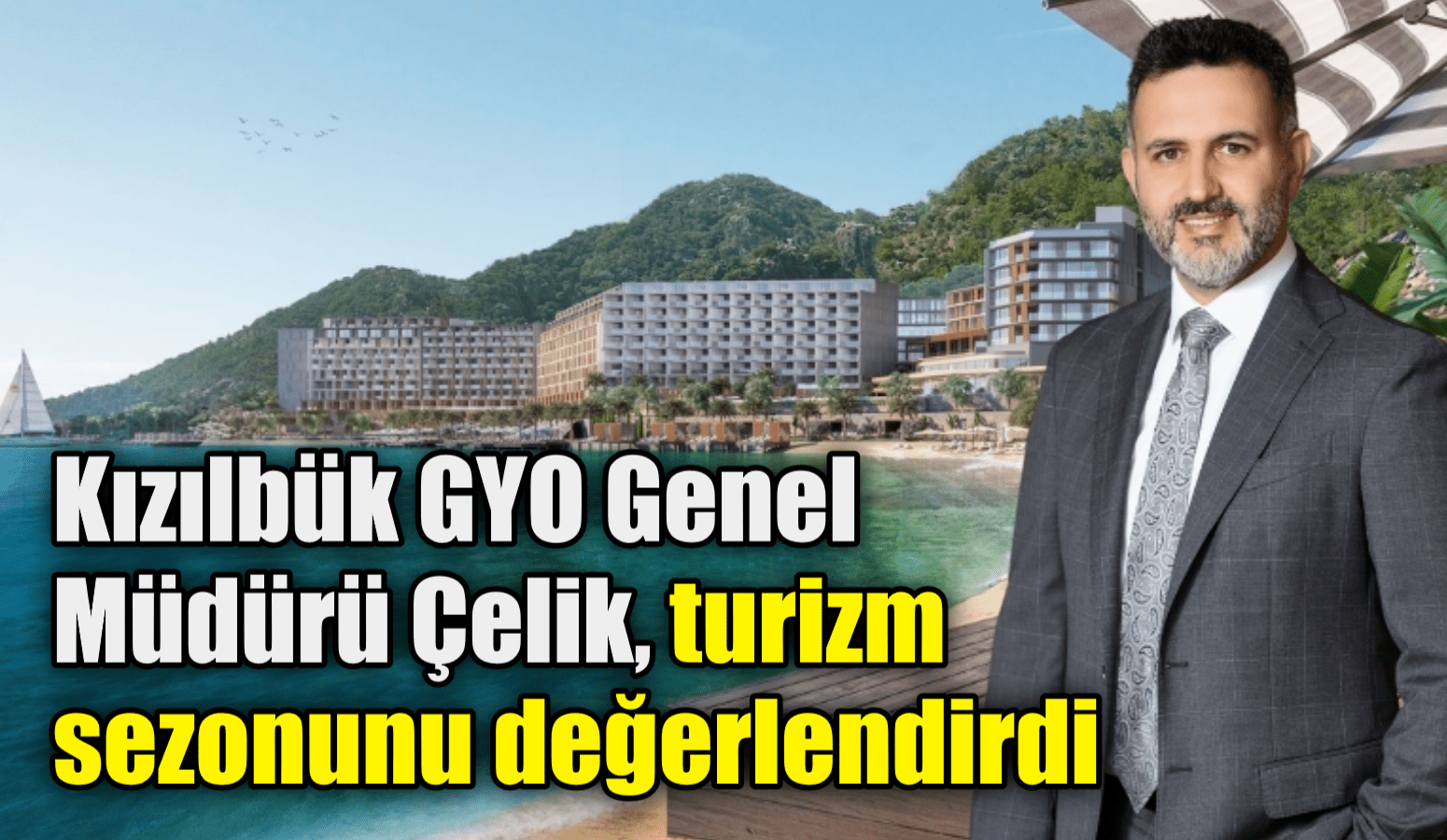 Kızılbük GYO Genel Müdürü Çelik, turizm sezonunu değerlendirdi