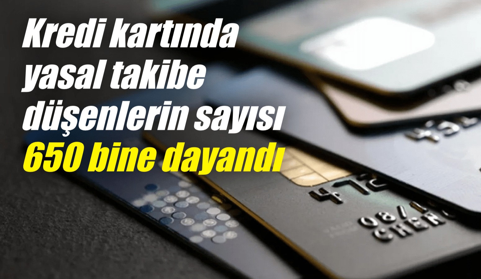 Kredi kartında yasal takibe düşenlerin sayısı 650 bine dayandı