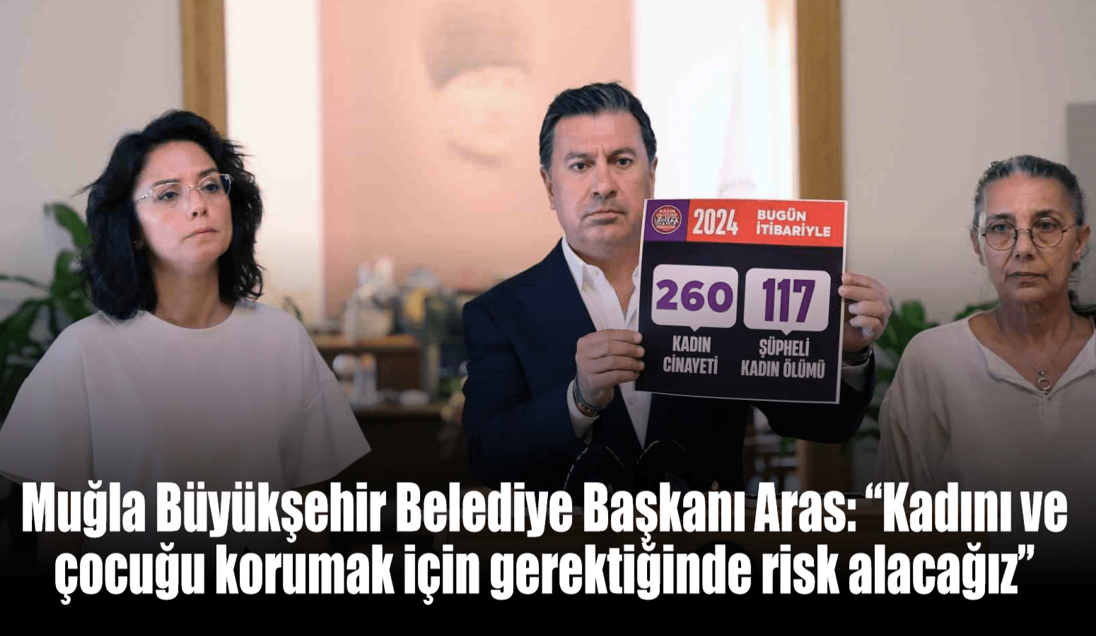 Muğla Büyükşehir Belediye Başkanı Aras: “Kadını ve çocuğu korumak için gerektiğinde risk alacağız”