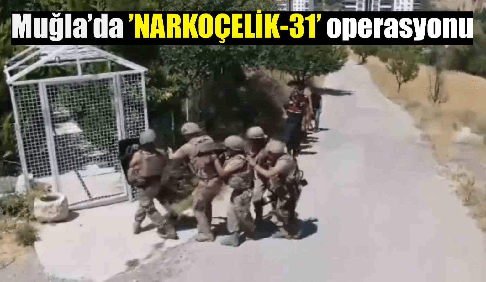 Muğla’da ’NARKOÇELİK-31’ operasyonu