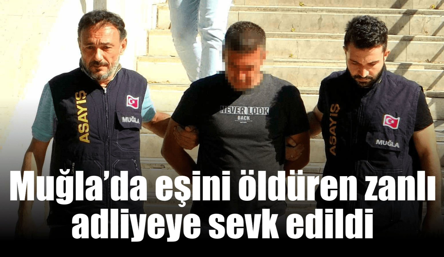 Menteşe’de eşini öldüren zanlı adliyeye sevk edildi