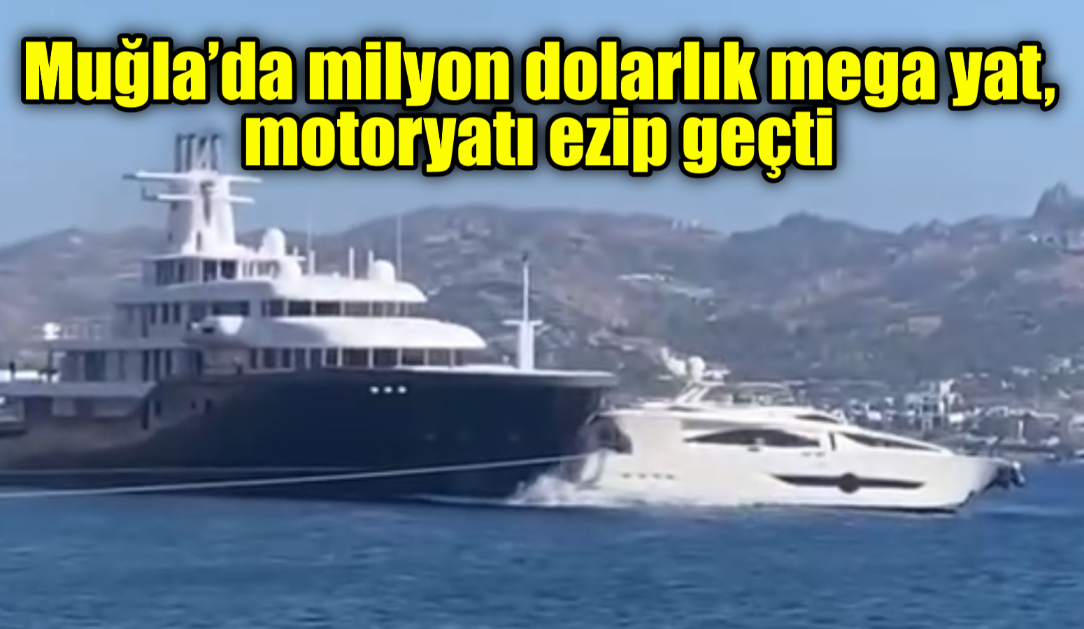 Muğla’da milyon dolarlık mega yat, motoryatı ezip geçti