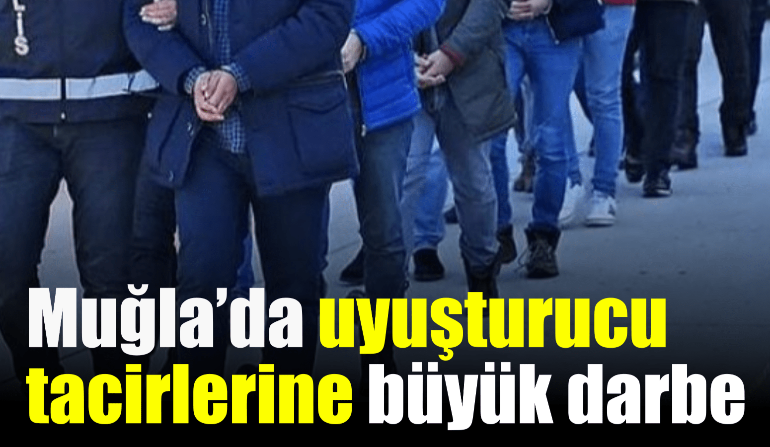 Muğla’da uyuşturucu tacirlerine büyük darbe