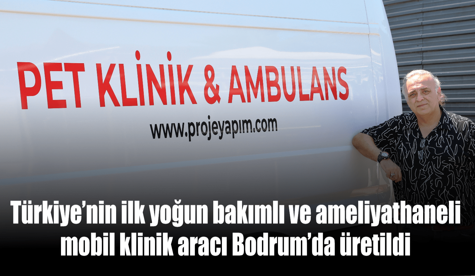 Türkiye’nin ilk yoğun bakımlı ve ameliyathaneli mobil klinik aracı Bodrum’da üretildi