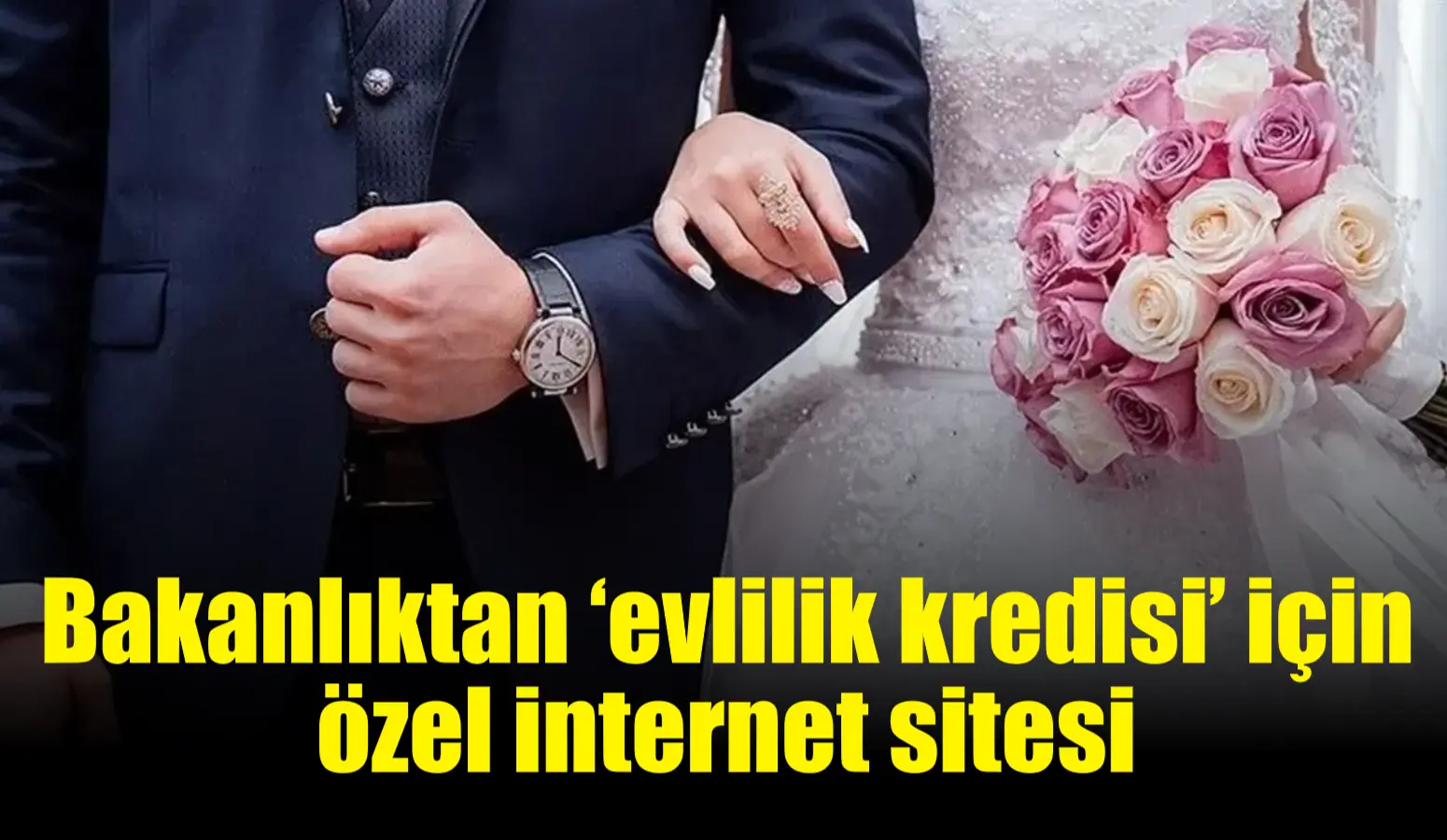 Bakanlıktan ‘evlilik kredisi’ için özel internet sitesi