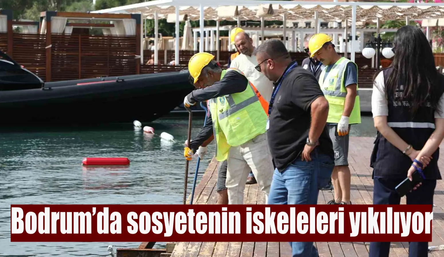 Bodrum’da sosyetenin iskeleleri yıkılıyor