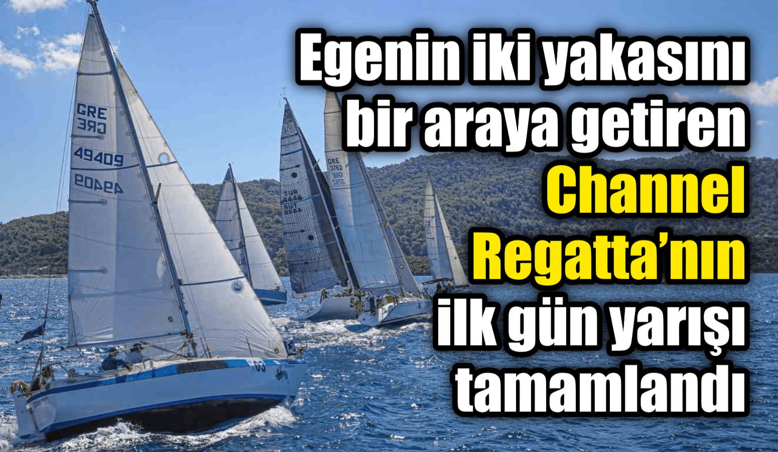 Egenin iki yakasını bir araya getiren Channel Regatta’nın ilk gün yarışı tamamlandı