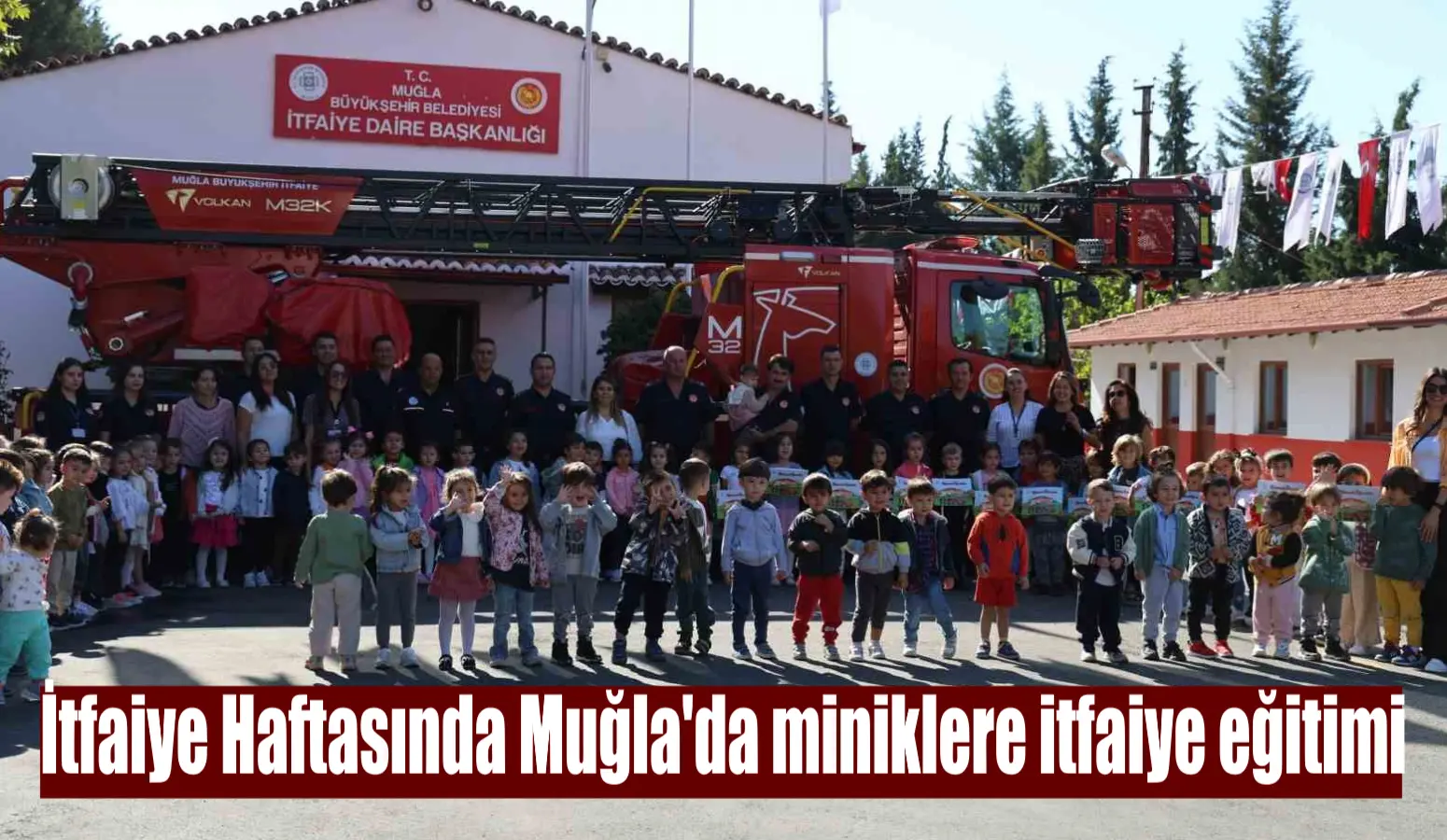 İtfaiye Haftasında Muğla’da miniklere itfaiye eğitimi