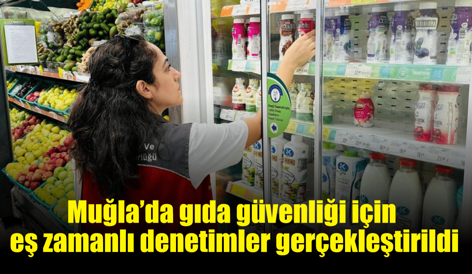 Muğla’da gıda güvenliği için eş zamanlı denetimler gerçekleştirildi