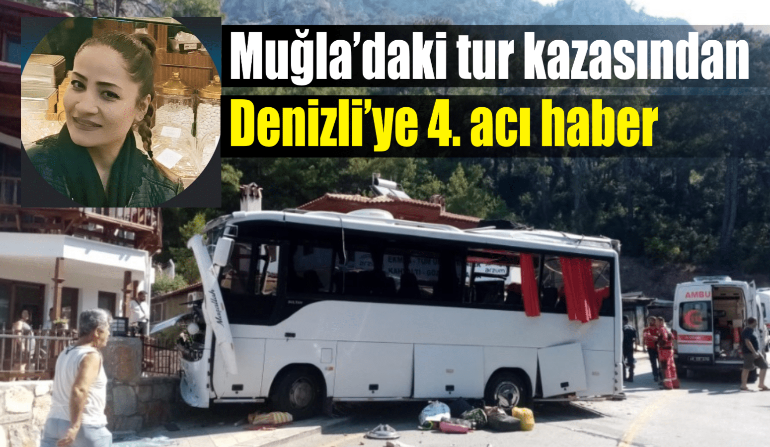 Muğla’daki tur kazasından Denizli’ye 4. acı haber