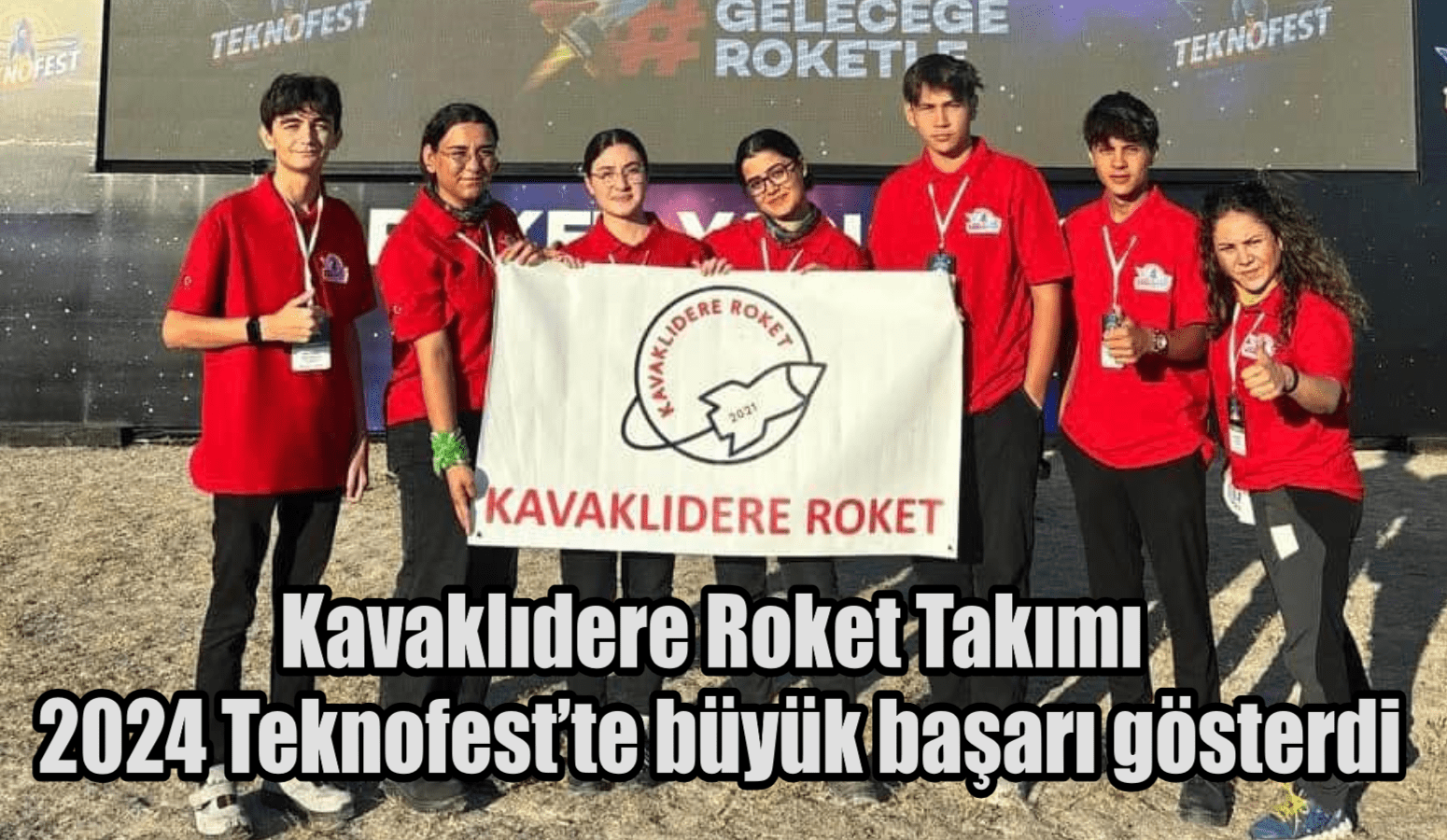 Muğla “Kavaklıdere Roket Takımı” 2024 Teknofest’te büyük başarı gösterdi