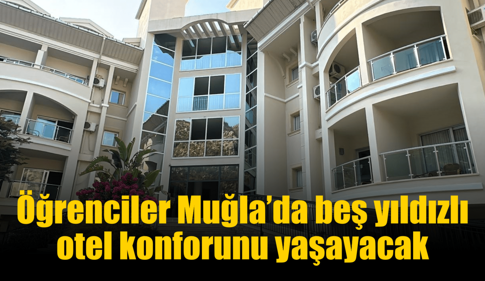 Öğrenciler Muğla’da beş yıldızlı otel konforunu yaşayacak