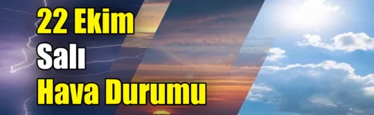 Meteoroloji’nin 22 Ekim hava durumu