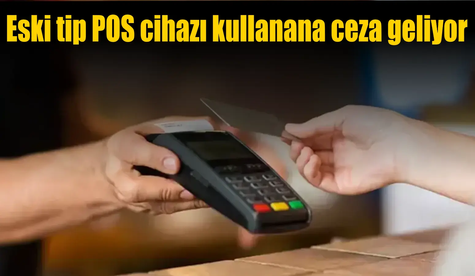 Eski tip POS cihazı kullanana ceza geliyor