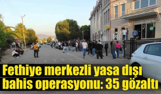 Fethiye merkezli yasa dışı bahis operasyonu: 35 gözaltı