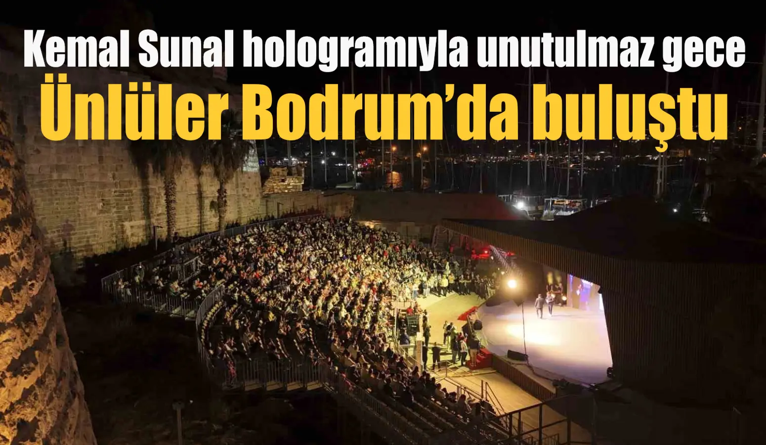 Kemal Sunal hologramıyla unutulmaz gece: Ünlüler Bodrum’da buluştu