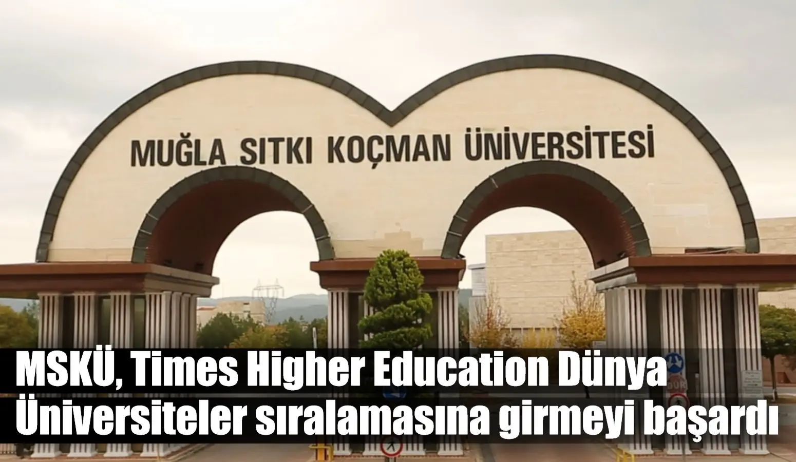 MSKÜ, Times Higher Education Dünya Üniversiteler sıralamasına girmeyi başardı