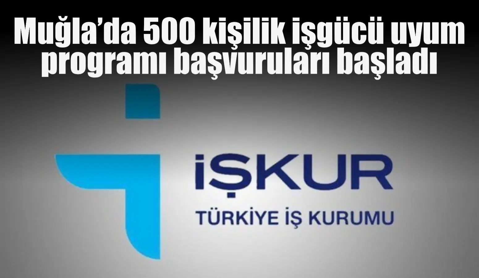 Muğla’da 500 kişilik işgücü uyum programı başvuruları başladı