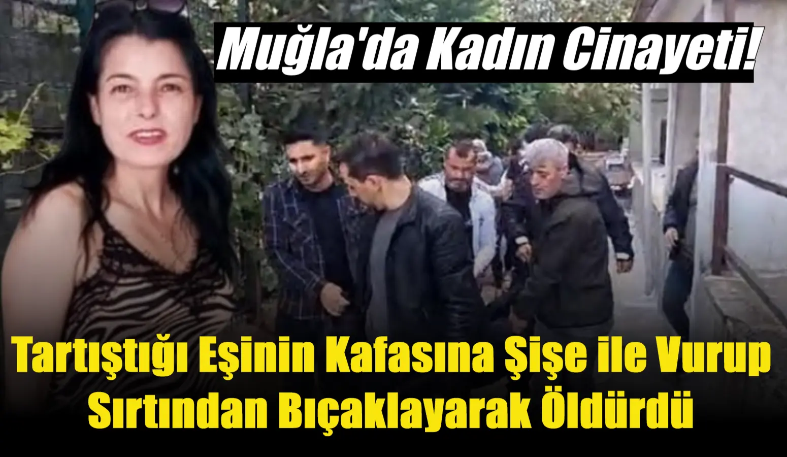 Muğla’da Kadın Cinayeti! Tartıştığı Eşinin Kafasına Şişe ile Vurup Sırtından Bıçaklayarak Öldürdü