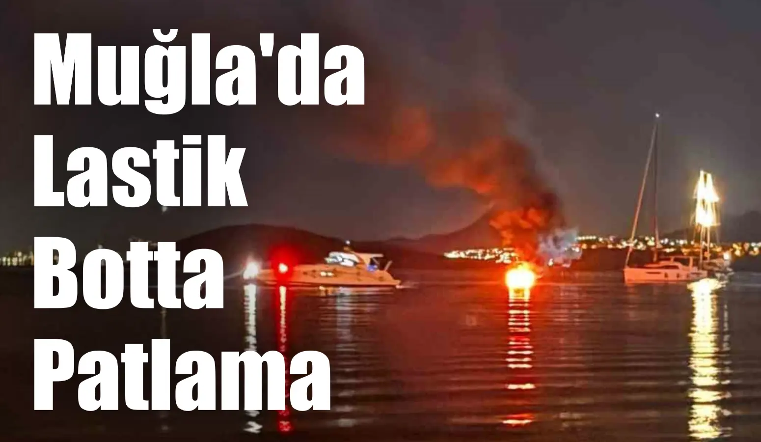 Muğla’da Lastik Botta Patlama