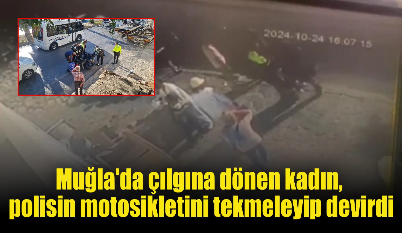 Muğla’da çılgına dönen kadın, polisin motosikletini tekmeleyip devirdi