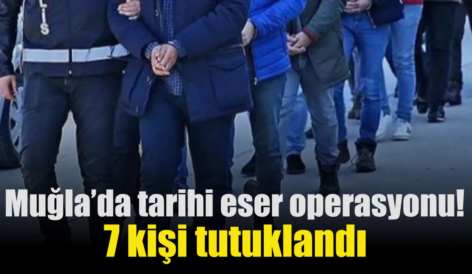 Muğla’da tarihi eser operasyonu! 7 Kişi tutuklandı