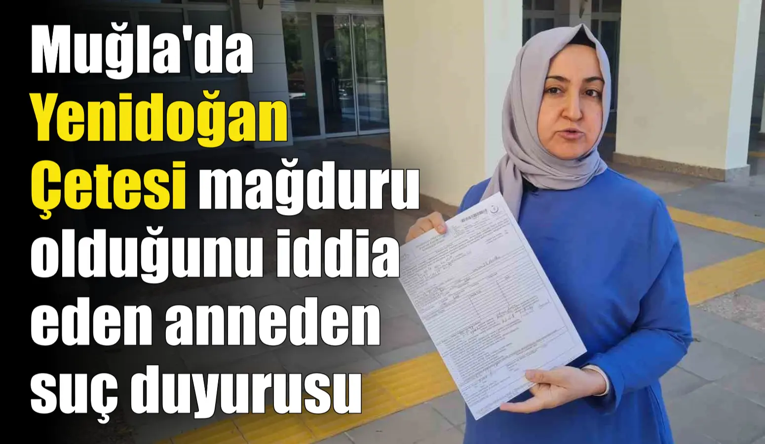 Muğla’da yenidoğan çetesi mağduru olduğunu iddia eden anneden suç duyurusu