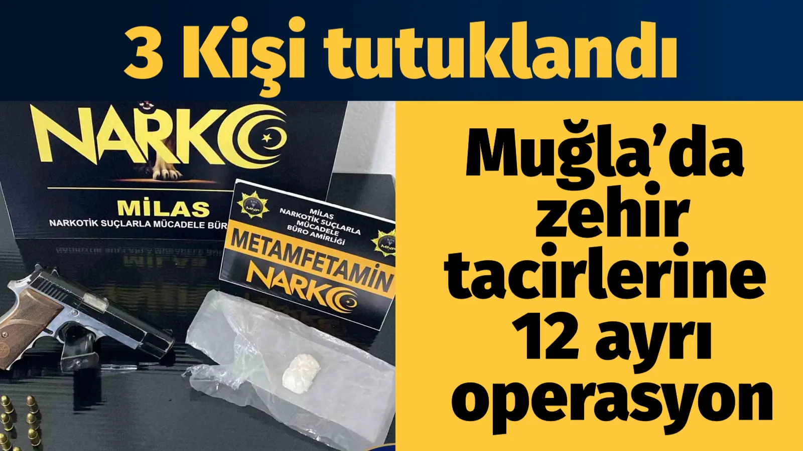 Muğla’da zehir tacirlerine 12 ayrı operasyon:3 tutuklama